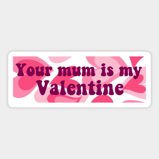 Your Mum Is My Valentine Bumper Sticker